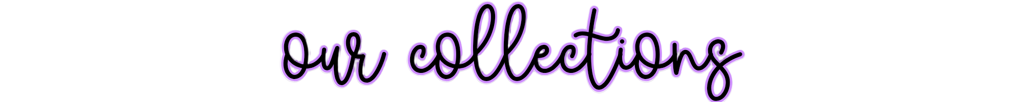Text 'our collections' in a decorative font on a white background